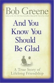 And You Know You Should Be Glad : A True Story of Lifelong Friendship
