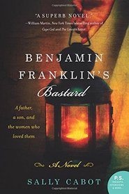 Benjamin Franklin's Bastard: A Novel