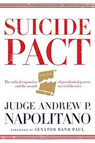 Suicide Pact: The Radical Expansion of Presidential Powers and the Lethal Threat to American Liberty