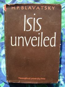Isis Unveiled: Collected Writings, 1877:  Volume I Science and Volume II Theology