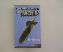 Achievement of the Airship: History of the Development of Rigid, Semi-rigid and Non-rigid Airships