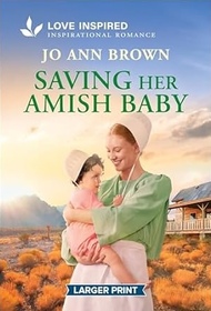 Saving Her Amish Baby (Amish of Lost River, Bk 2) (Love Inspired, No 1645) (Larger Print)