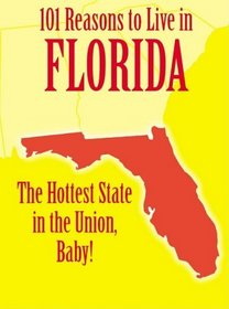 101 Reasons to Live in Florida: The Hottest State in the Union, Baby!
