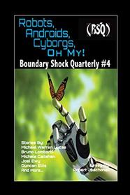 Robots, Androids, Cyborgs, Oh My!: Boundary Shock Quarterly #4