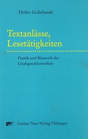 Textanlasse, Lesetatigkeiten: Poetik und Rhetorik der Unabgeschlossenheit (German Edition)