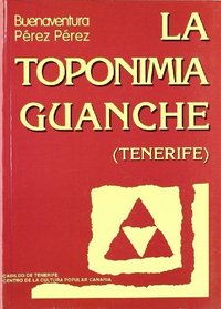 La toponimia guanche, Tenerife: Nueva aportacion a la linguistica aborigen de las Islas Canarias (Spanish Edition)