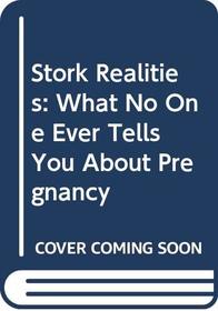 Stork Realities: What No One Ever Tells You About Pregnancy