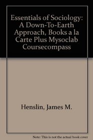 Essentials of Sociology: A Down-to-Earth Approach, Books a la Carte Plus MySocLab CourseCompass (7th Edition)