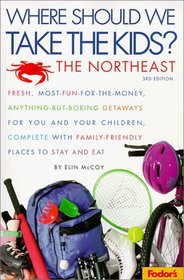 Fodor's Where Should We Take the Kids: Northeast, 3rd Edition : Fresh, Most-Fun-for-the-Money, Anything-But-Boring Getaways for You and Your Chi ldren, ... Should We Take the Kids? the Northeast)