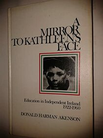 A Mirror to Kathleen's Face: Education in Independent Ireland, 1922-1960