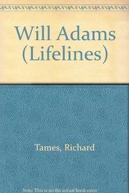 Will Adams. An Illustrated Life Of Will Adams.. 1564-1620