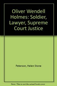 Oliver Wendell Holmes: Soldier, Lawyer, Supreme Court Justice