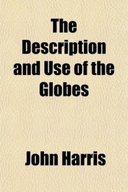 The Description and Use of the Globes