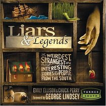 Liars  Legends : The Weirdest, Strangest, and Most Interesting Stories from the South