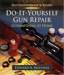 Do-It-Yourself Gun Repair : Gunsmithing at Home (Outdoorsman's Edge)