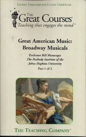 Great American Music: Broadway Musicals (The Great Courses, Parts 1 and 2)