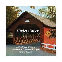 Under Cover A Postcard View of Vermont's Covered Bridges