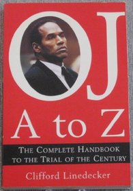O.J. A to Z: The Complete Handbook to the Trial of the Century