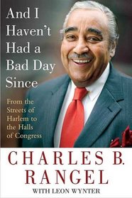 And I Haven't Had a Bad Day Since: From the Streets of Harlem to the Halls of Congress