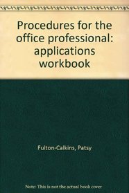 Procedures for the office professional: applications workbook
