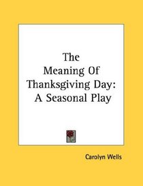 The Meaning Of Thanksgiving Day: A Seasonal Play