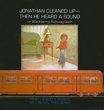 Jonathan Cleaned Up--Then He Heard a Sound: Or Blackberry Subway Jam (Munsch for Kids)