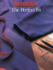 The Perfect Fit (Singer Sewing Reference Library)