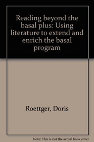 Reading beyond the basal plus: Using literature to extend and enrich the basal program