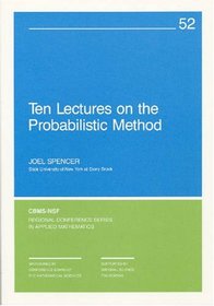 Ten Lectures on the Probabilistic Method (Cbms-Nsf Regional Conference Series in Applied Mathematics, No 52)