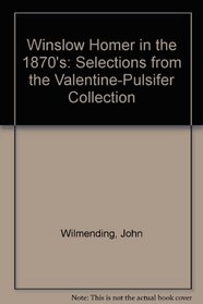 Winslow Homer in the 1870's: Selections from the Valentine-Pulsifer Collection