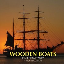 Wooden Boats Calendar 2017: 16 Month Calendar