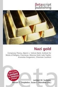 Nazi gold: Conspiracy Theory, Alperin v. Vatican Bank, Institute for Works of Religion, Franciscan, Moscow Gold, Lake Toplitz, Krunoslav Draganovic, Chiemsee Cauldron