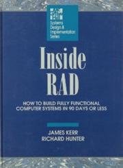 Inside Rad: How to Build Fully Functional Computer Systems in 90 Days or Less (Systems Design and Implementation)