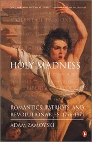 Holy Madness : Romantics, Patriots, and Revolutionaries, 1776-1871