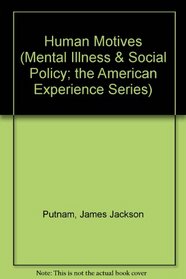 Human Motives (Mental Illness  Social Policy; the American Experience Series)