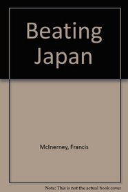Beating Japan: How Hundreds of American Companies Are Beating Japan Now--And What Your Company Can Learn from Their Strategies and Succeses