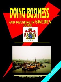 DOING BUSINESS AND INVESTING IN SWEDEN GUIDE (World Business, Investment and Government Library)