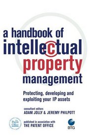 A Handbook of Intellectual Property Management: Protecting, developing and exploiting your IP assets