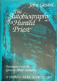The autobiography of a hunted priest (Thomas More Books to Live)