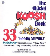 The Official Koosh Book: Thirty-Three Kooshy Activities