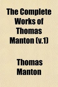 The Complete Works of Thomas Manton (v.1)