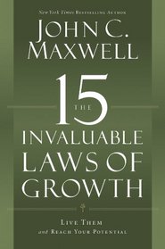 The 15 Invaluable Laws of Growth: Live Them and Reach Your Potential