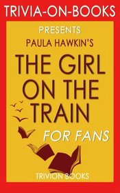 The Girl on the Train: A Novel by Paula Hawkins (Trivia-On-Books)