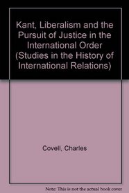 Kant, Liberalism and the Pursuit of Justice in the International Order (Studies in the History of International Relations)