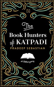 The Book Hunters of Katpadi (English, Hardcover, Pradeep Sebastian) [Hardcover] [Jan 01, 2017] Pradeep Sebastian