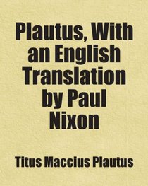 Plautus, With an English Translation by Paul Nixon: Includes free bonus books.