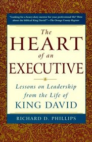 The Heart of an Executive : Lessons on Leadership From the Life of King David