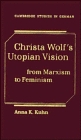 Christa Wolf's Utopian Vision : From Marxism to Feminism (Cambridge Studies in German)