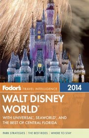 Fodor's Walt Disney World 2014: with Universal, SeaWorld, and the Best of Central Florida (Full-color Travel Guide)