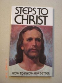 Steps to Christ: How to Know Him Better